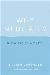 Book cover of Why Meditate? Because it Works by Jillian Lavender