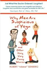 Book cover of Why Men Are Suspicious of Yoga And Other Very,Very Funny Stories by Robert Isenberg