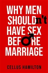 Book cover of Why Men Shouldn't Have Sex Before Marriage by Cellus Hamilton