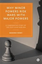 Book cover of Why Minor Powers Risk Wars with Major Powers by Marinko Bobić