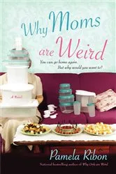 Book cover of Why Moms Are Weird by Pamela Ribon