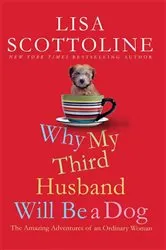 Book cover of Why My Third Husband Will Be a Dog by Lisa Scottoline