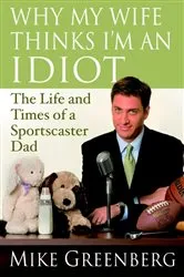 Book cover of Why My Wife Thinks I'm an Idiot by Mike Greenberg