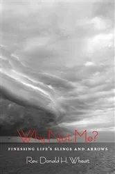 Book cover of Why Not Me? Finessing Life's Slings and Arrows by Unknown