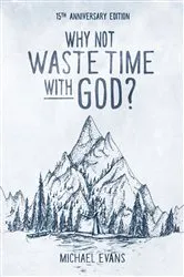 Book cover of Why Not Waste Time with God? by Michael Evans