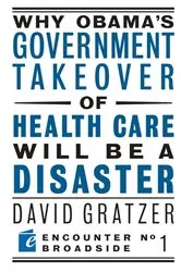 Book cover of Why Obama's Government Takeover of Health Care Will Be a Disaster by David Gratzer