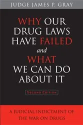 Book cover of Why Our Drug Laws Have Failed and What We Can Do About It by James Gray
