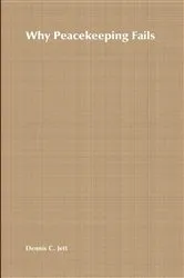 Book cover of Why Peacekeeping Fails by D. Jett