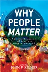 Book cover of Why People Matter by John F. Kilner