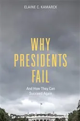 Book cover of Why Presidents Fail And How They Can Succeed Again by Elaine C. Kamarck