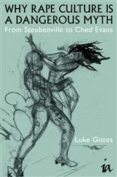 Book cover of Why Rape Culture is a Dangerous Myth (2nd ed.) by Luke Gittos