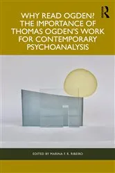 Book cover of Why Read Ogden? The Importance of Thomas Ogden's Work for Contemporary Psychoanalysis by Marina F R Ribeiro