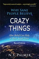 Book cover of Why Sane People Believe Crazy Things Second Edition (2nd ed.) by N.S. Palmer