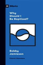 Book cover of Why Should I Be Baptized? by Bobby Jamieson