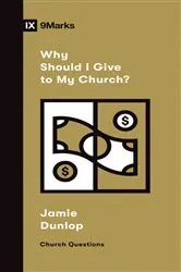 Book cover of Why Should I Give to My Church? by Jamie Dunlop