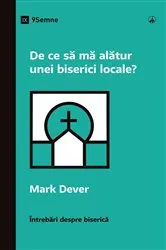 Book cover of Why Should I Join a Church? / De ce să mă alătur unei biserici locale? by Mark Dever