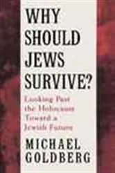 Book cover of Why Should Jews Survive? by Michael Goldberg