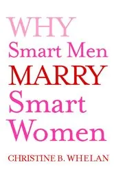 Book cover of Why Smart Men Marry Smart Women by Christine B. Whelan