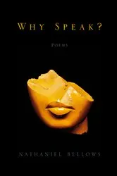 Book cover of Why Speak?: Poems by Nathaniel Bellows