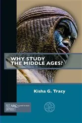 Book cover of Why Study the Middle Ages? by Kisha G. Tracy
