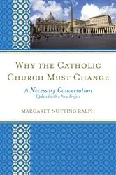 Book cover of Why the Catholic Church Must Change by Margaret Nutting Ralph