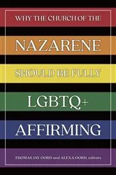 Book cover of Why the Church of the Nazarene Should Be Fully LGBTQ+ Affirming by Thomas Jay Oord