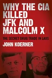 Book cover of Why The CIA Killed JFK and Malcolm X by John Koerner