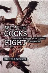 Book cover of Why the Cocks Fight by Michele Wucker