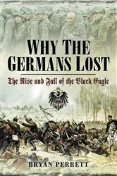 Book cover of Why the Germans Lost by Bryan Perrett