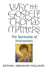 Book cover of Why the Gospel of Thomas Matters by Gethin Abraham-Williams