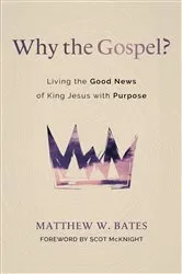 Book cover of Why the Gospel? by Matthew W. Bates