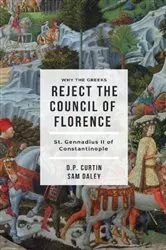 Book cover of Why the Greeks Reject the Council of Florence by St. Gennadius II of Constantinople