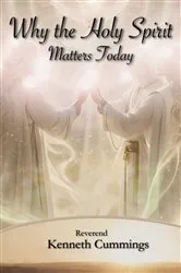 Book cover of Why The Holy Spirit Matters Today by Kenneth Cummings