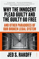 Book cover of Why the Innocent Plead Guilty and the Guilty Go Free by Judge Jed S. Rakoff