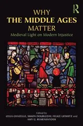 Book cover of Why the Middle Ages Matter by Celia Chazelle