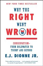 Book cover of Why the Right Went Wrong by E.J. Dionne
