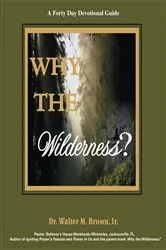 Book cover of Why the Wilderness: a Forty Day Devotional Guide by Dr. Walter M. Brown Jr