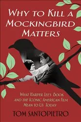 Book cover of Why to Kill a Mockingbird Matters by Tom Santopietro