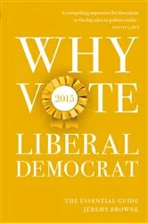 Book cover of Why Vote Liberal Democrat 2015 by Jeremy Browne