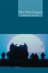 Book cover of Why Wars Happen by Jeremy Black