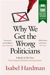 Book cover of Why We Get the Wrong Politicians by Isabel Hardman