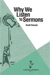Book cover of Why We Listen to Sermons by Scott Hoezee