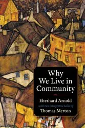 Book cover of Why We Live in Community by Eberhard Arnold