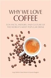 Book cover of Why We Love Coffee by Luigi Odello