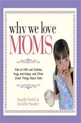 Book cover of Why We Love Moms by Angela Smith