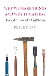 Book cover of Why We Make Things and Why It Matters by Unknown