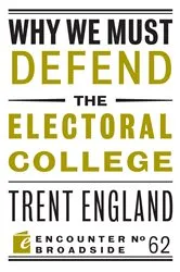 Book cover of Why We Must Defend the Electoral College by Trent England