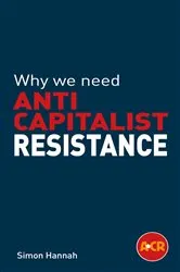 Book cover of Why we need anticapitalist resistance by Simon Hannah