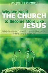 Book cover of Why We Need the Church to Become More Like Jesus by Joseph H. Hellerman