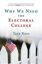 Book cover of Why We Need the Electoral College by Tara Ross